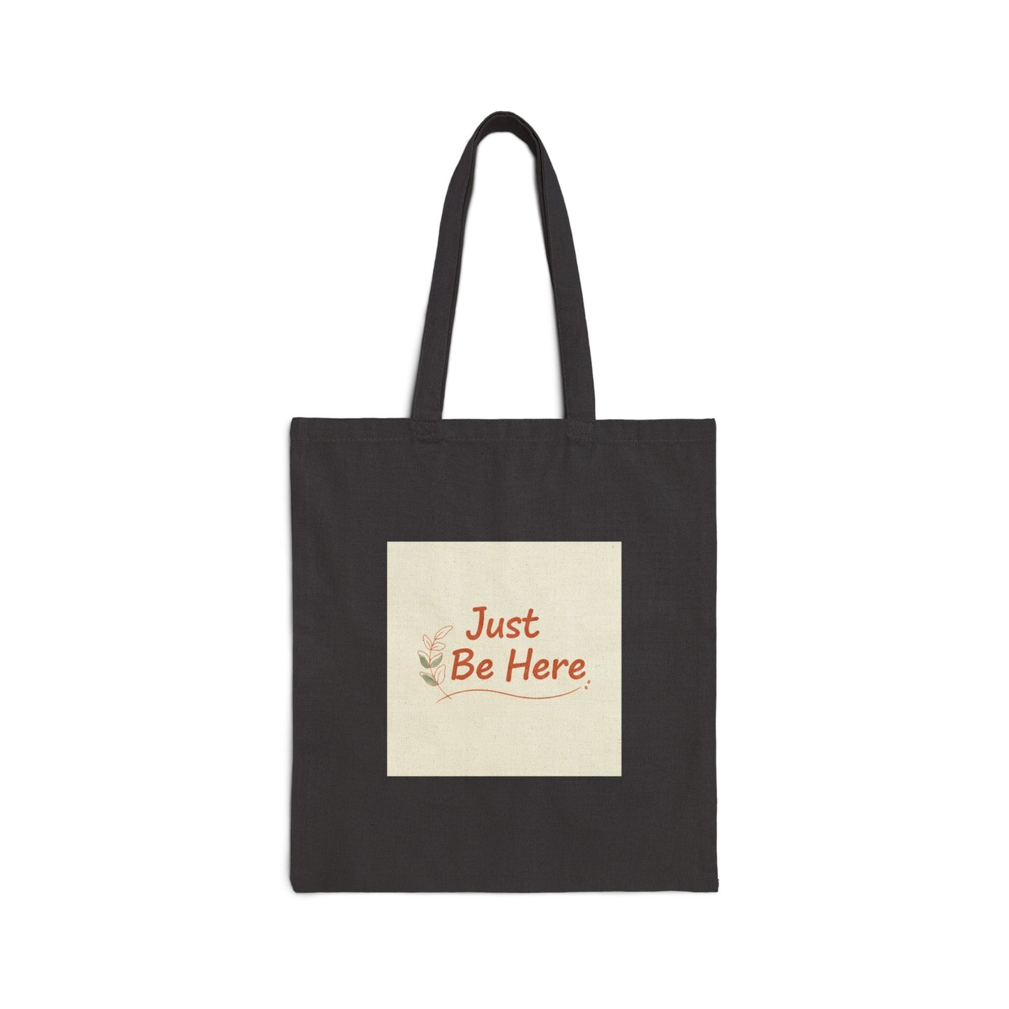 Just Be Here Tote | slow life, authenticity slogan cotton canvas