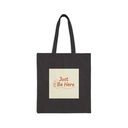 Just Be Here Tote | slow life, authenticity slogan cotton canvas