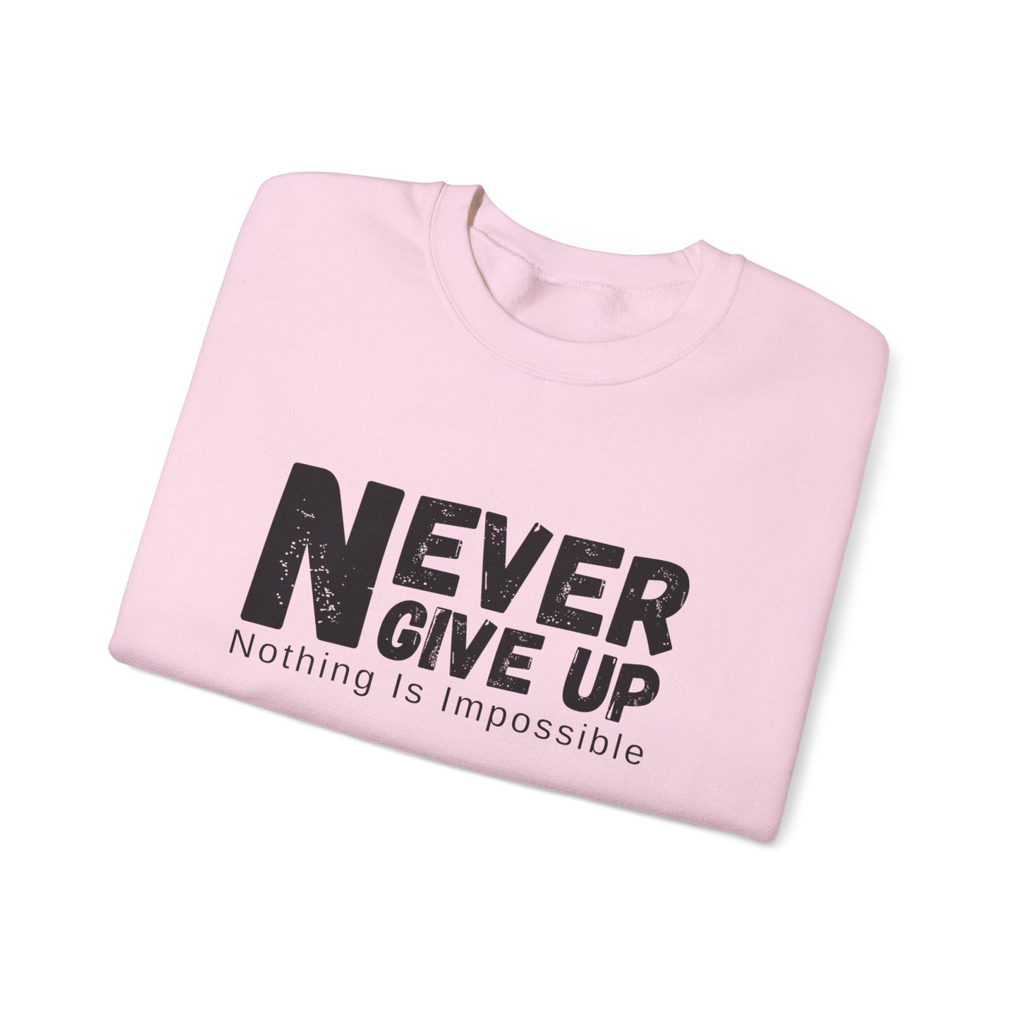 Inspirational Sweatshirt, Never Give Up Crewneck, Motivational Gift for Him/Her, Cozy Everyday Wear, Perfect for Birthdays, Encouragement