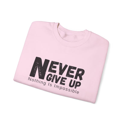 Inspirational Sweatshirt, Never Give Up Crewneck, Motivational Gift for Him/Her, Cozy Everyday Wear, Perfect for Birthdays, Encouragement