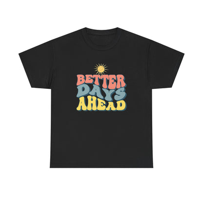 Retro Inspirational Tee - Better Days Ahead, Unisex Cotton Shirt, Positive Vibes Shirt, Motivation Gift, Casual Everyday Wear
